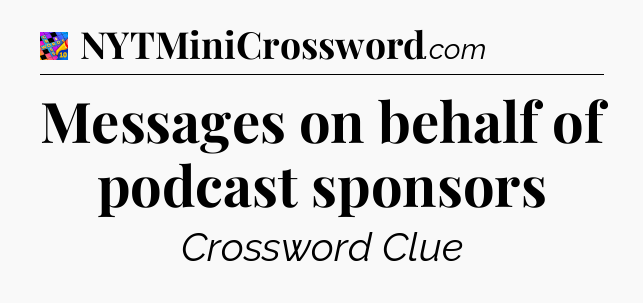 Messages on behalf of podcast sponsors Crossword Clue
