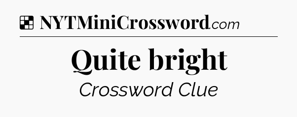 Solution: Quite bright - NYT Crossword
