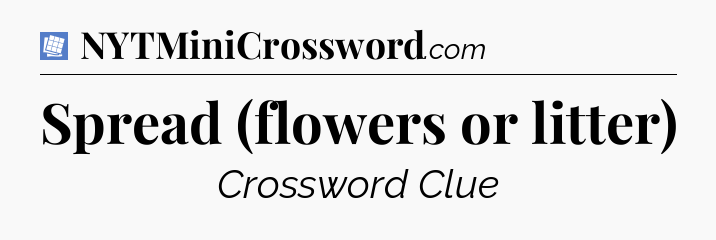 Spread (flowers or litter) Puzzle Page Crossword Clue