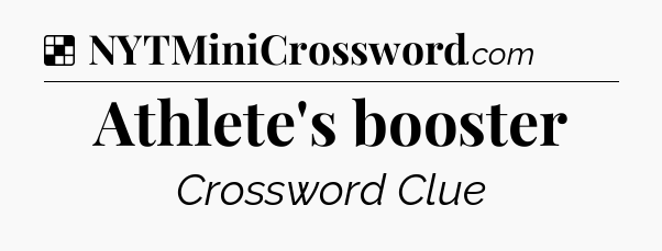 Solution: Athlete's booster - NYT Crossword