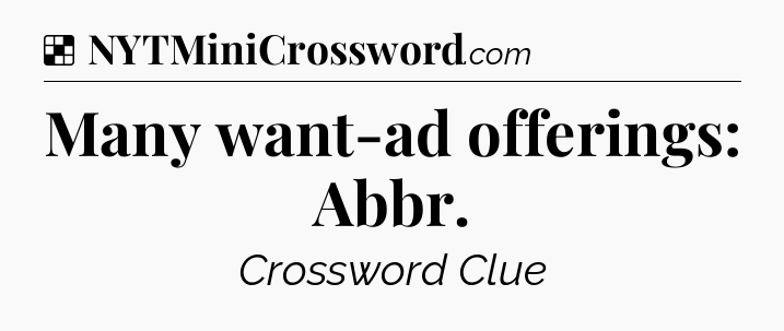 Solution: Many want-ad offerings: Abbr - NYT Crossword