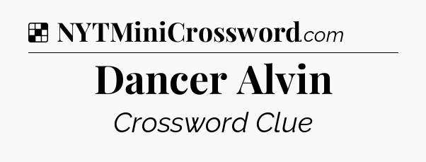 Solution: Dancer Alvin - NYT Crossword