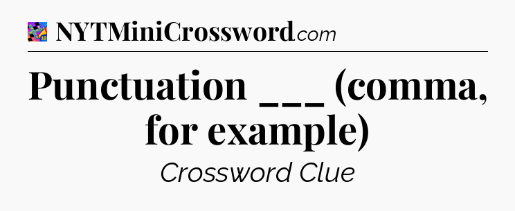 Punctuation ___ (comma, for example) Crossword Clue