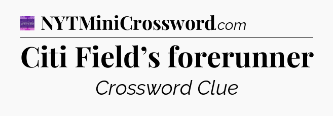 Citi Field’s forerunner - Thomas Joseph Crossword