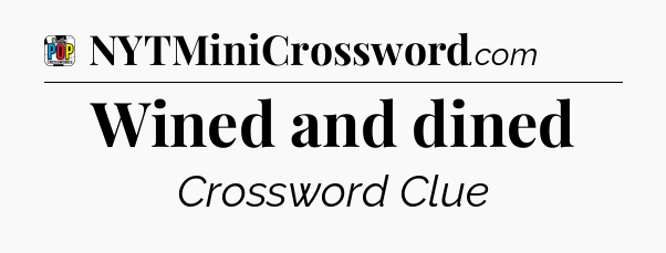 Wined and dined Crossword Clue