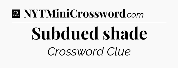 Subdued shade - LA Times Crossword