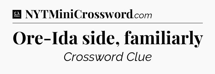 Ore-Ida side, familiarly - LA Times Crossword