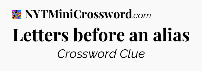 Letters before an alias Crossword Clue