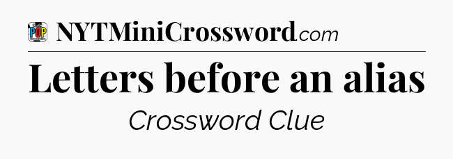 Letters before an alias Crossword Clue