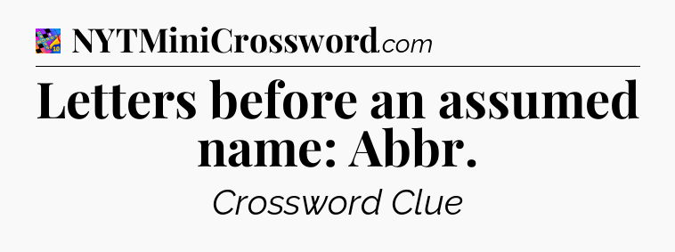 Letters before an assumed name: Abbr Crossword Clue