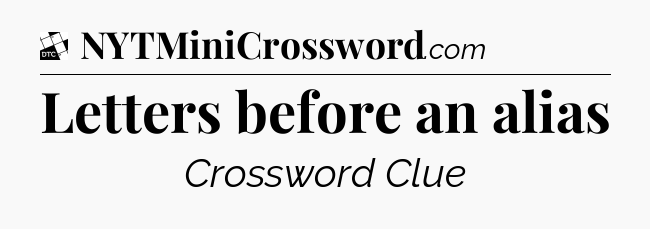 Letters before an alias - Daily Themed Classic Crossword