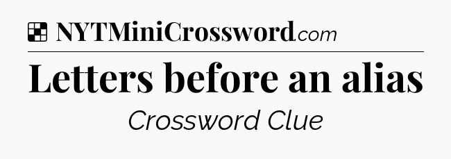 Letters before an alias NYT Crossword