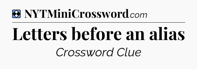 Solution: Letters before an alias - NYT Mini Crossword