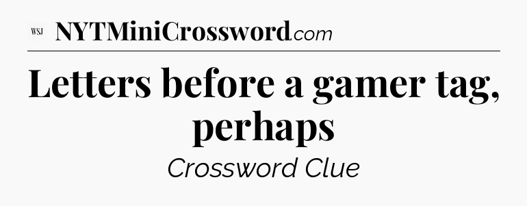 Letters before a gamer tag, perhaps - WSJ Crossword