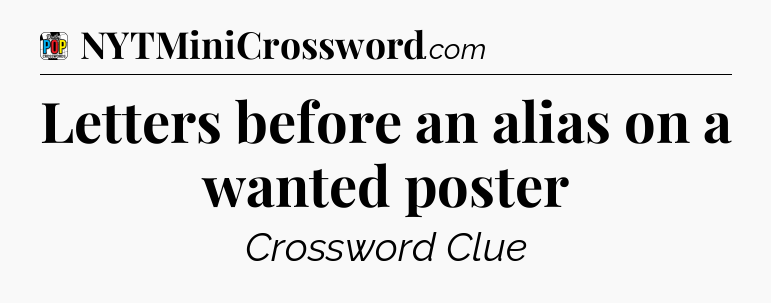 Letters before an alias on a wanted poster Crossword Clue
