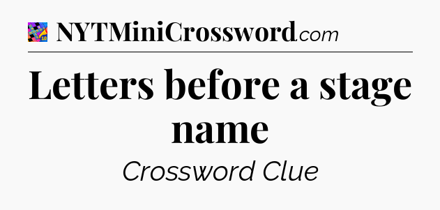 Letters before a stage name Crossword Clue