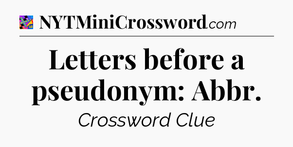 Letters before a pseudonym: Abbr Crossword Clue