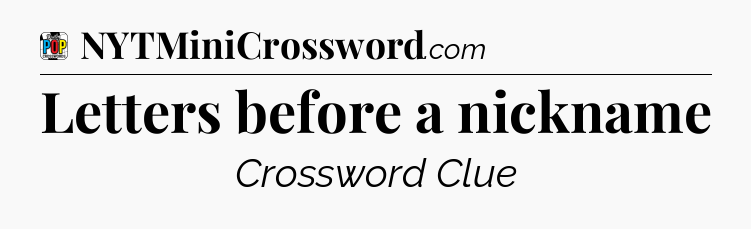 Letters before a nickname Crossword Clue