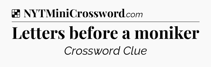 Solution: Letters before a moniker - NYT Crossword