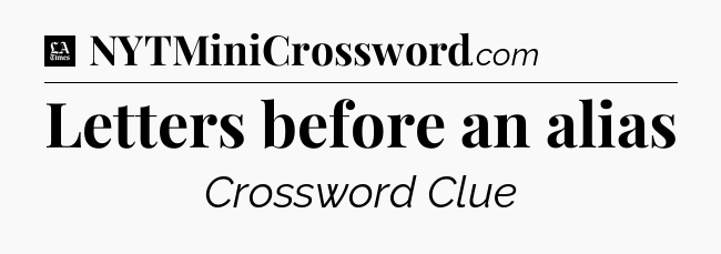 Letters before an alias - LA Times Crossword