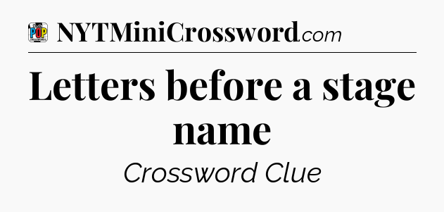 Letters before a stage name Crossword Clue