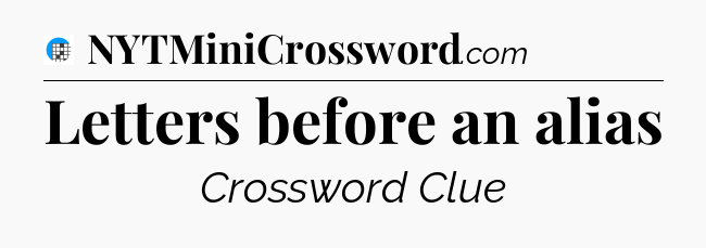 Letters before an alias Crossword Clue