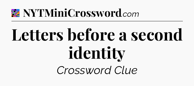 Letters before a second identity Crossword Clue