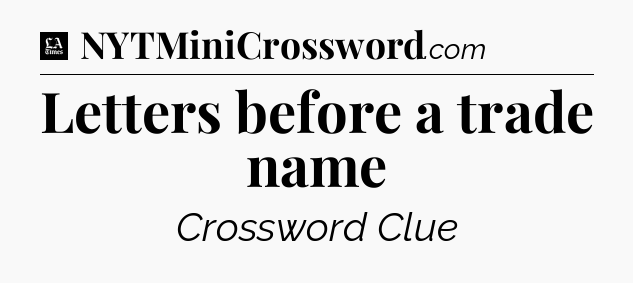 Letters before a trade name - LA Times Crossword
