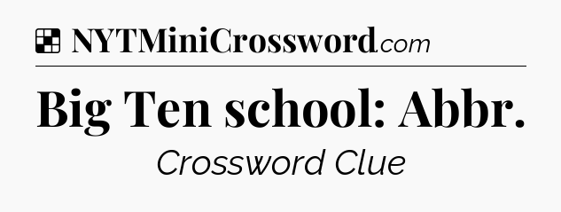 Solution: Big Ten school: Abbr - NYT Crossword
