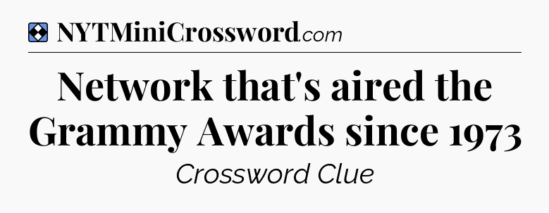 Solution: Network that's aired the Grammy Awards since 1973 - NYT Mini Crossword
