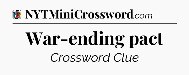 War-ending pact Crossword Clue