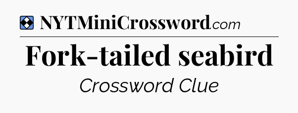 Solution: Fork-tailed seabird - NYT Mini Crossword