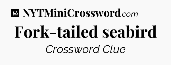 Fork-tailed seabird - LA Times Crossword