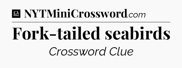 Fork-tailed seabirds - LA Times Crossword