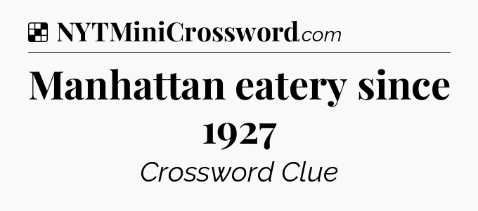 Solution: Manhattan eatery since 1927 - NYT Crossword