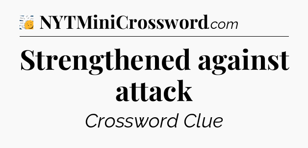 Strengthened against attack - 7 Little Words