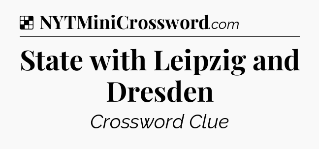 Solution: State with Leipzig and Dresden - NYT Crossword