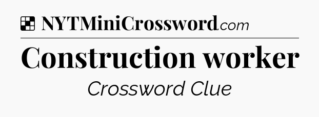 Solution: Construction worker - NYT Crossword