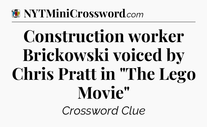 Construction worker Brickowski voiced by Chris Pratt in 