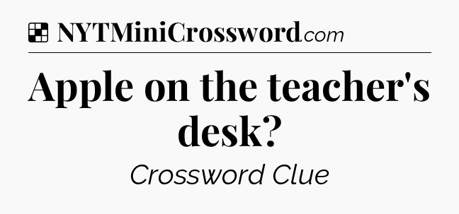 Solution: Apple on the teacher's desk - NYT Crossword