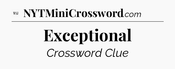 Exceptional - WSJ Crossword