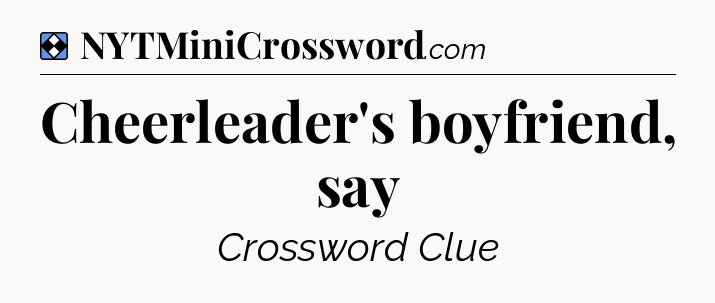 Solution: Cheerleader's boyfriend, say - NYT Mini Crossword