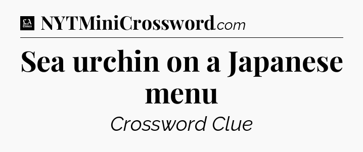Sea urchin on a Japanese menu - LA Times Crossword