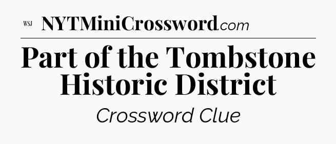 Part of the Tombstone Historic District - WSJ Crossword