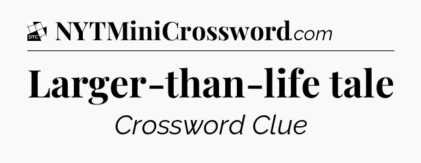 Larger-than-life tale - Daily Themed Classic Crossword