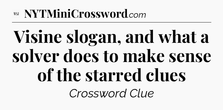 Visine slogan, and what a solver does to make sense of the starred clues - WSJ Crossword
