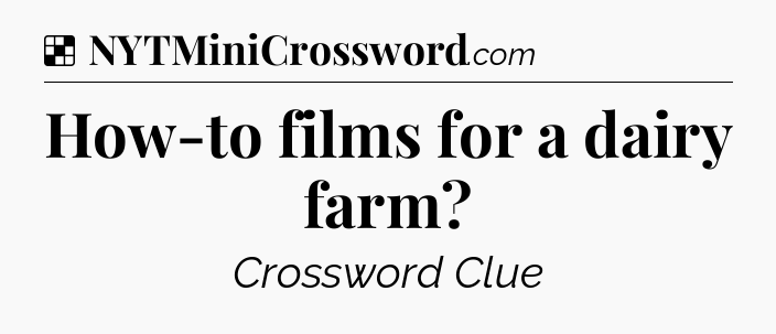 Solution: How-to films for a dairy farm - NYT Crossword