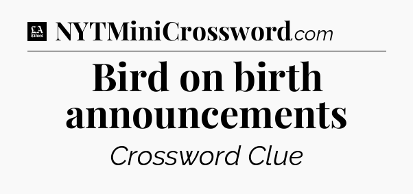 Bird on birth announcements - LA Times Crossword