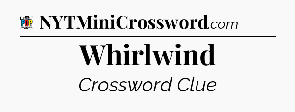 Whirlwind Crossword Clue