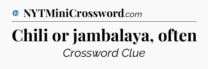 Chili or jambalaya, often Crossword Clue